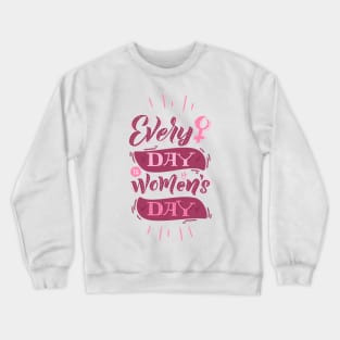 Everyday is women's day Crewneck Sweatshirt